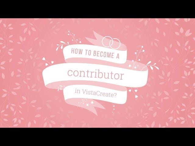 How to Become a VistaCreate Contributor: A Step-by-Step Guide